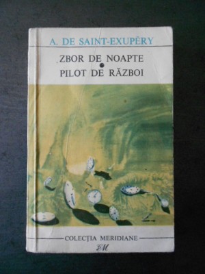 A. DE SAINT EXUPERY - ZBOR DE NOAPTE * PILOT DE RAZBOI foto