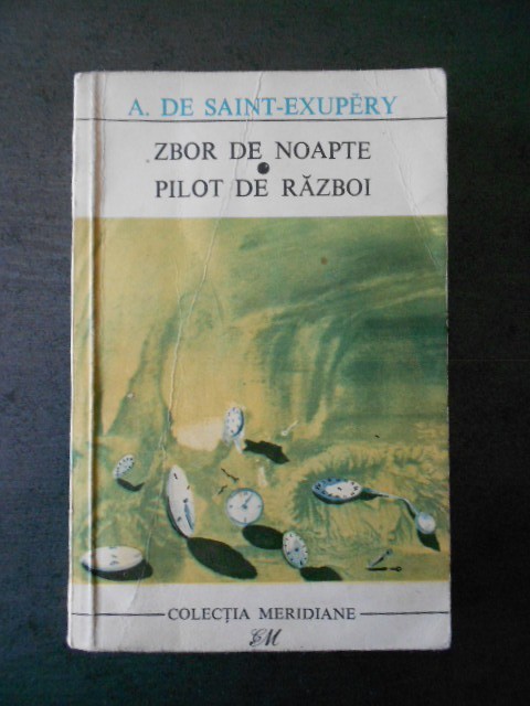 A. DE SAINT EXUPERY - ZBOR DE NOAPTE * PILOT DE RAZBOI