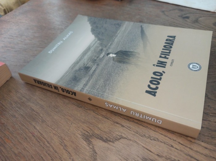 DUMITRU ALMAS- ACOLO IN FILIOARA * EDITIE SECUNDA, CU DEDICATIA FICEI AUTORULUI, 2020