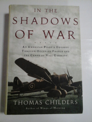 IN THE SHADOWS OF WAR - An American pilot&amp;#039;s odyssey through occupied France and the camps of nazi Germany - THOMAS CHILDERS foto
