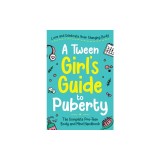 A Tween Girl's Guide to Puberty: Love and Celebrate Your Changing Body. The Complete Body and Mind Handbook for Young Girls