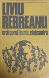 Craișorul Horia &amp; Ciuleandra - Liviu Rebreanu - Roman Rom&acirc;nesc - Editura Eminescu 1985