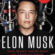 Elon Musk: Tesla, Spacex, and the Quest for a Fantastic Future