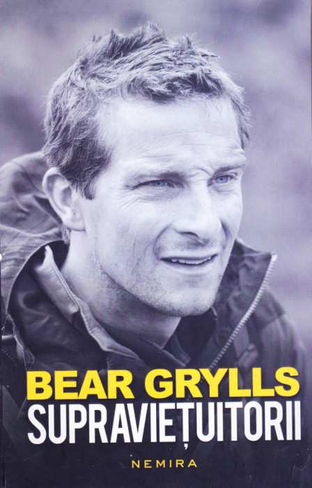 Carte: Bear Grylls - Supravietuitorii ( Ed. Nemira; stare foarte buna )