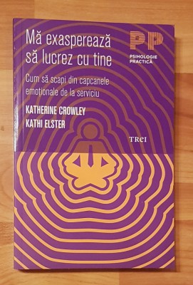 Ma exaspereaza sa lucrez cu tine de Katherine Crowley. Psihologie practica foto