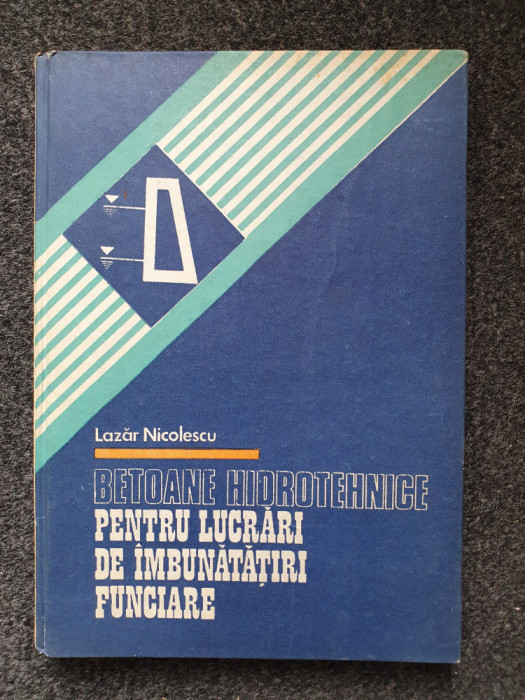 BETOANE HIDROTEHNICE PENTRU LUCRARI DE IMBUNATATIRI FUNCIARE - Nicolescu