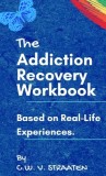 The Addiction Recovery Workbook A 7-Step Master Plan To Take Back Control Of Your Life
