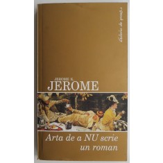 Arta de a nu scrie un roman &ndash; Jerome K. Jerome