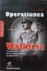 OPERATIUNEA WALKIRIA. COMPLOTUL CARE AR FI PUTUT SCHIMBA ISTORIA SECOLULUI XX-JESUS HERNANDEZ-232911