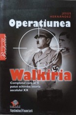 OPERATIUNEA WALKIRIA. COMPLOTUL CARE AR FI PUTUT SCHIMBA ISTORIA SECOLULUI XX-JESUS HERNANDEZ-126222