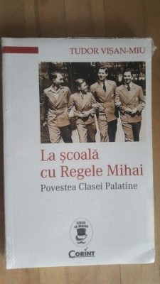 La scoala cu Regele Mihai Povestea Casei palatine- Tudor Visan- Miu foto