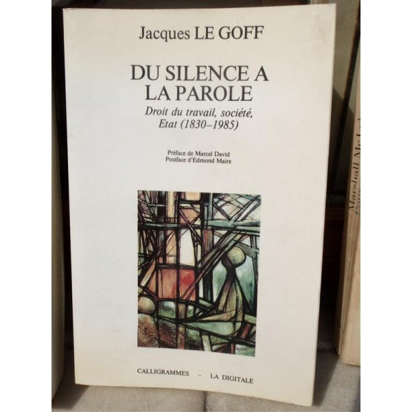 DU SILENCE A LA PAROLE, DROIT DE TRAVAIL, SOCIETE ETAT 1830-1985