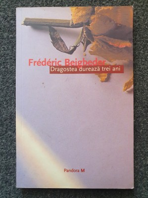 DRAGOSTEA DUREAZA TREI ANI - Frederic Beigbeder (Pandora M) foto