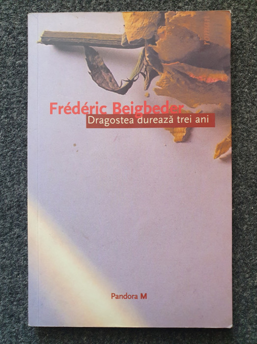 DRAGOSTEA DUREAZA TREI ANI - Frederic Beigbeder (Pandora M)