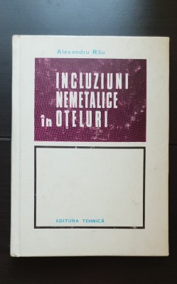 Incluziuni nemetalice &amp;icirc;n oțeluri - Alexandru Rău foto
