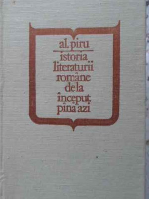 ISTORIA LITERATURII ROMANE DE LA INCEPUT PANA AZI-ALEXANDRU PIRU foto