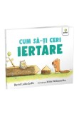 Cumpara ieftin Cum sa-ti ceri iertare?