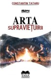 Cumpara ieftin Arta supravietuirii/Constantin Tataru