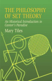 The Philosophy of Set Theory: An Historical Introduction to Cantor&#039;s Paradise