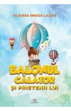 Balonul calator si prietenii lui - Claudia Groza Lazar