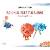 Balonul este tulburat. Cum sa scapi de stres/Juliette Ttofa