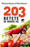 203 rețete de hrană vie - Paperback brosat - Mihai Băşoiu, Mihaela Bășoiu - Meteor Press