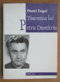Tineretea lui Petru Dumitru/ Pavel Tugui cu dedicatia autorului