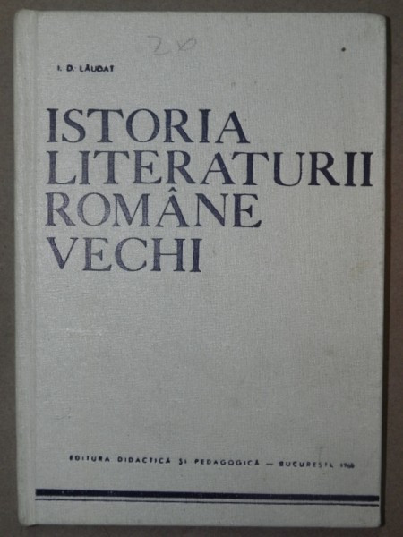 ISTORIA LITERATURII ROMANE VECHI-I.D.LAUDAT BUCURESTI 1968