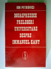 Ion Petrovici - Douasprezece prelegeri universitare despre Immanuel Kant foto