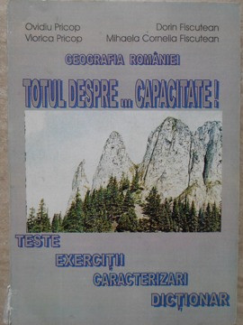 GEOGRAFIA ROMANIEI TOTUL DESPRE... CAPACITATE! TESTE, EXERCITII, CARACTERIZARI, DICTIONAR-OVIDIU PRICOP, VIORICA foto