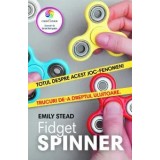 Fidget spinner. Totul despre acest joc-fenomen! Trucuri de-a dreptul uluitoare/Emily Stead
