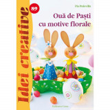 Oua de Pasti cu motive florale - Idei creative 89, Casa