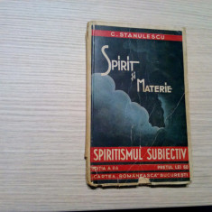 SPIRITISMUL SUBIECTIV - Spirit si Materie - C. Stanulescu - 1925, 270 p