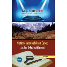 Misterele inexplicabile din Carpati. Aur, Guri de Rai, cetati-fantoma - Dan-Silviu Boerescu