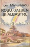 Cumpara ieftin Rosu, Galben Si Albastru - Ion Minulescu