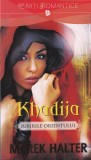 Marek Halter - Iubirile orientului. Khadija