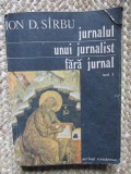 Ion D. Sirbu - Jurnalul unui jurnalist fara jurnal - volumul 1 (Editura Scrisul Romanesc, 1991)