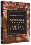 Poveștile inedite ale Familiei Regale - Paperback - Dan-Silviu Boerescu - Neverland