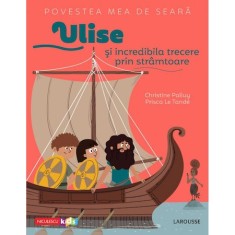 Povestea mea de seara: Ulise si incredibila trecere prin stramtoare, Christine Palluy, Prisca Le Tande