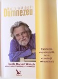 MAI FERICIT DECAT DUMNEZEU , TRANSFORMA VIATA OBISNUITA INTR-O EXPERIENTA EXTRAORDINARA de NEALE DONALD WALSCH , 2013