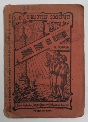 &amp;#039;&amp;#039; DOMNUL TUDOR &amp;#039;&amp;#039; DIN VLADIMIRI (c. 1780 - 1821 ) de N. IORGA , 1906 foto
