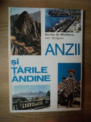 ANZII SI TARILE ANDINE de NICOLAE ST. MIHAILESCU , ION GRIGORE , 1978 foto