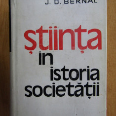 J. D. Bernal - Stiinta in istoria societatii (1984, editie cartonata)