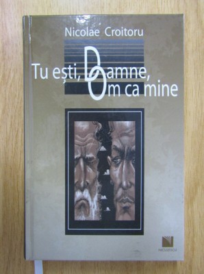 Nicolae Croitoru - Tu esti, Doamne, Om ca mine (2016, editie cartonata) foto
