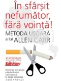Cumpara ieftin In sfarsit nefumator, fara vointa! Metoda usoara a lui Allen Carr/Allen Carr