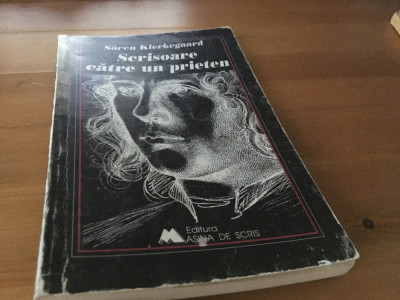 SOREN KIERKEGAARD, SCRISOARE CATRE UN PRIETEN. TRADUCERE DIN DANEZA foto