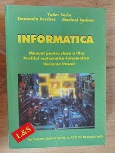 Informatica. Manual pentru clasa a 9-a - Tudor Sorin, Emanuela Cerchex foto