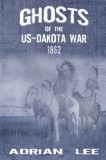 Ghosts of the US-Dakota War 1862