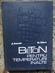 BETON PENTRU TEMPERATURI INALTE de ARMIN PETZOLD , MANFRED ROHRS , 1971 foto