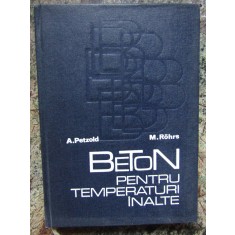 BETON PENTRU TEMPERATURI INALTE de ARMIN PETZOLD , MANFRED ROHRS , 1971